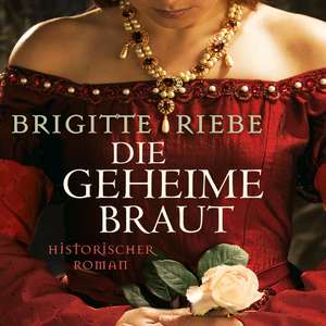 Die geheime Braut de Brigitte Riebe