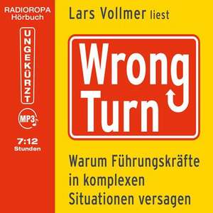 Wrong Turn - Warum Führungskräfte in komplexen Situationen versagen de Lars Vollmer