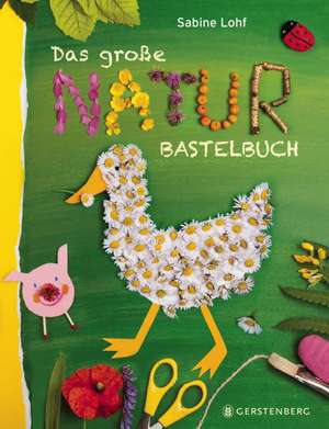 Das große Naturbastelbuch de Sabine Lohf