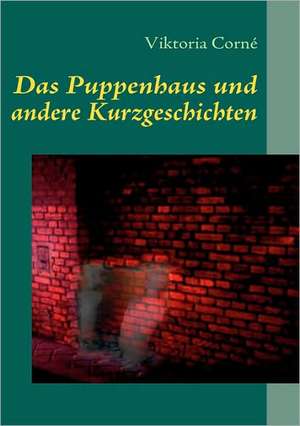 Das Puppenhaus und andere Kurzgeschichten de Viktoria Corné