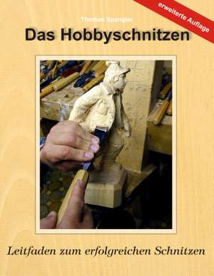 Das Hobbyschnitzen de Thomas Spangler