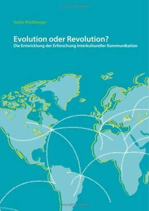 Evolution oder Revolution? Die Entwicklung der Erforschung Interkultureller Kommunikation de Nadja Riedlberger