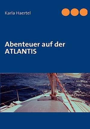 Haertel, K: Abenteuer auf der ATLANTIS de Karla Haertel