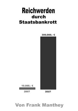 Reichwerden durch Staatsbankrott de Frank Manthey