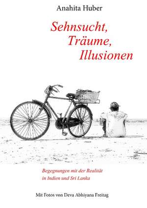 Huber, A: Sehnsucht, Träume, Illusionen de Anahita Huber