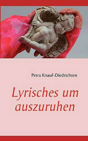 Lyrisches um auszuruhen de Petra Knauf-Diedrichsen