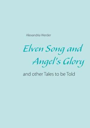 Elven Song and Angel's Glory de Alexandria Werder