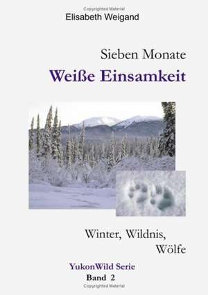 Sieben Monate Weiße Einsamkeit de Elisabeth Weigand