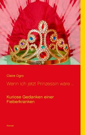 Wenn ich jetzt Prinzessin wäre ... de Claire Ogro