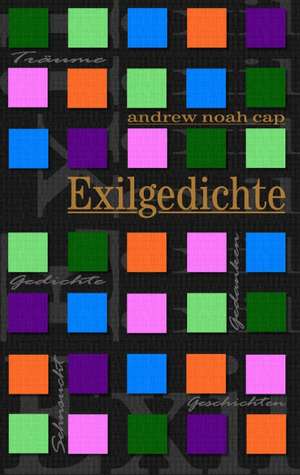 Exilgedichte de Andrew Noah Cap