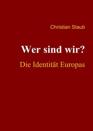 Wer sind wir? Die Identität Europas de Christian Staub