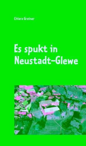 Es spukt in Neustadt-Glewe de Chiara Greiner