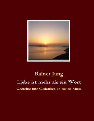 Liebe ist mehr als ein Wort de Rainer Jung