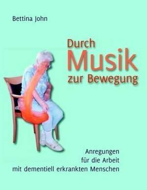 Durch Musik zur Bewegung de Bettina John