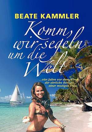 Komm, wir segeln um die Welt de Beate Kammler