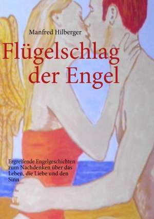 Flügelschlag der Engel de Manfred Hilberger