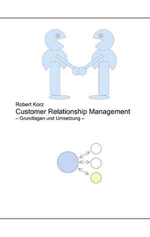 Customer Relationship Management de Robert Korz