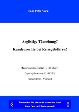 Arglistige Täuschung ? Kundenrechte bei Reisegebühren ! de Hans-Peter Kranz