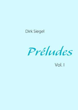 Préludes de Dirk Siegel