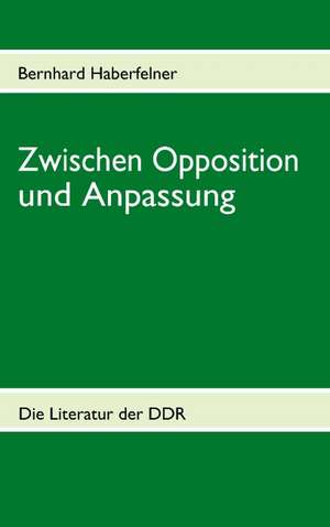 Zwischen Opposition und Anpassung de Bernhard Haberfelner