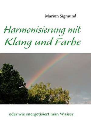 Harmonisierung Mit Klang Und Farbe: Miteinander-Fureinander E.V de Marion Sigmund