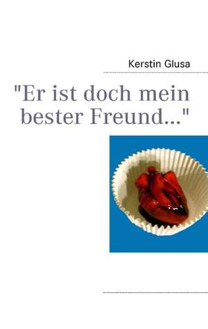 "Er ist doch mein bester Freund..." de Kerstin Glusa