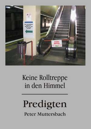 Keine Rolltreppe in den Himmel de Peter Muttersbach