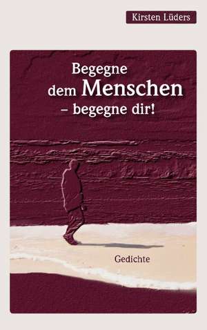 Begegne dem Menschen - begegne dir! de Kirsten Lüders