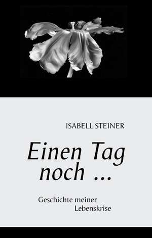 Einen Tag noch .... de Isabell Steiner