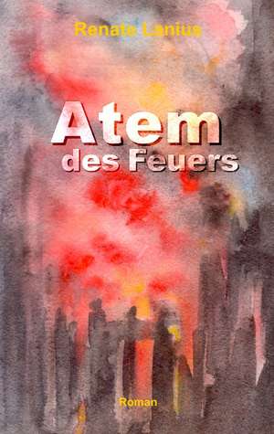 Atem des Feuers de Renate Lanius