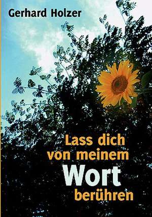 Lass Dich Von Meinem Wort Beruhren: Es War Einmal.... de Gerhard Holzer