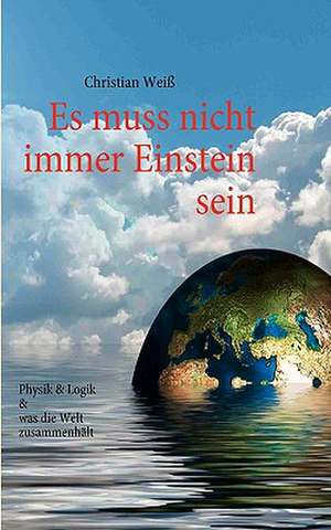 Es muss nicht immer Einstein sein de Christian Weiß