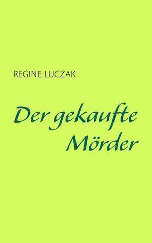 Der gekaufte Mörder de Regine Luczak