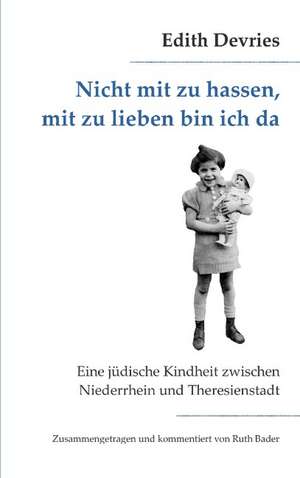 Nicht mit zu hassen, mit zu lieben bin ich da de Edith Devries