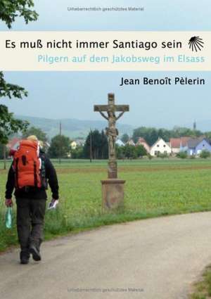 Es muss nicht immer Santiago sein de Jean Benoit Pelèrin