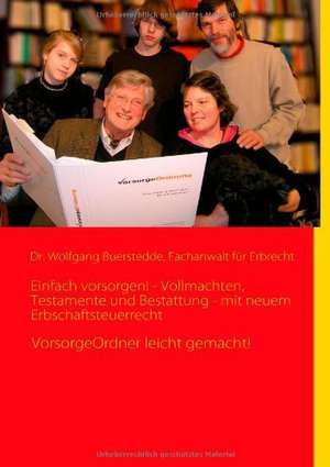 Einfach vorsorgen! - Vollmachten, Testamente und Bestattung - mit neuem Erbschaftsteuerrecht de Wolfgang Buerstedde