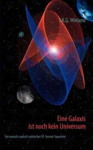 Eine Galaxis Ist Noch Kein Universum: Allyde@yahoogroups.de de J. K. G. Wieland