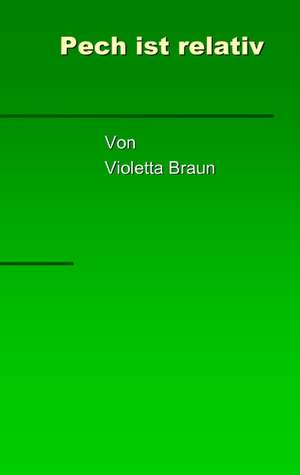 Pech ist relativ de Violetta Braun