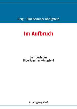 Im Aufbruch de Königsfeld BibelSeminar