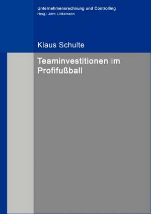 Teaminvestitionen im Profifußball de Klaus Schulte