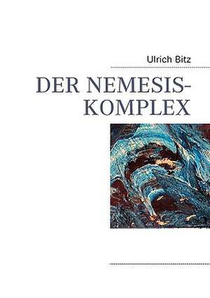 Der Nemesis-Komplex: Schnellkurs Borsenhandel de Ulrich Bitz