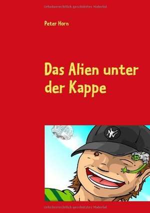 Das Alien unter der Kappe de Peter Horn