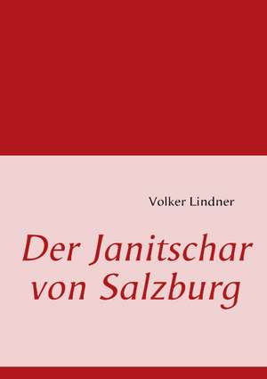 Der Janitschar Von Salzburg: Schnellkurs Borsenhandel de Volker Lindner