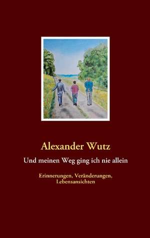 Und meinen Weg ging ich nie allein de Alexander Wutz