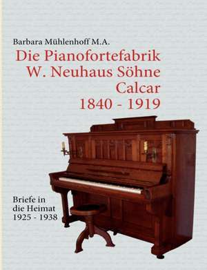 Die Pianofortefabrik W. Neuhaus Söhne Calcar de Barbara Mühlenhoff