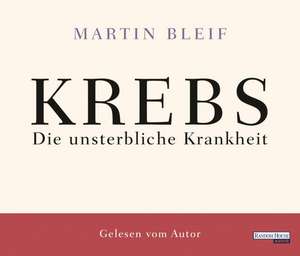 Krebs. Die unsterbliche Krankheit de Martin Bleif