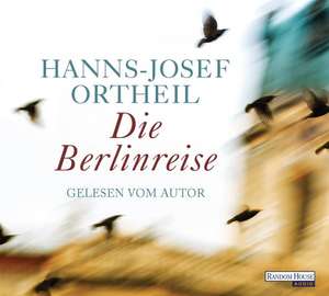 Die Berlinreise de Hanns-Josef Ortheil