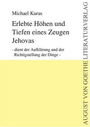 Erlebte Höhen und Tiefen eines Zeugen Jehovas de Michael Kuras