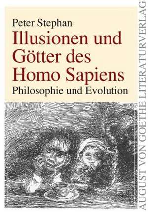 Illusionen und Götter des Homo Sapiens de Peter Stephan