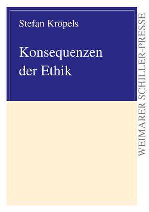 Konsequenzen der Ethik de Stefan Kröpels